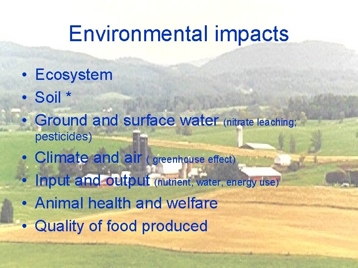 Environmental impacts • Ecosystem • Soil * • Ground and surface water (nitrate leaching;