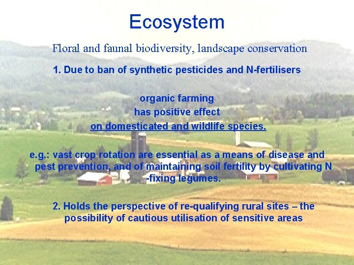 Ecosystem Floral and faunal biodiversity, landscape conservation 1. Due to ban of synthetic pesticides