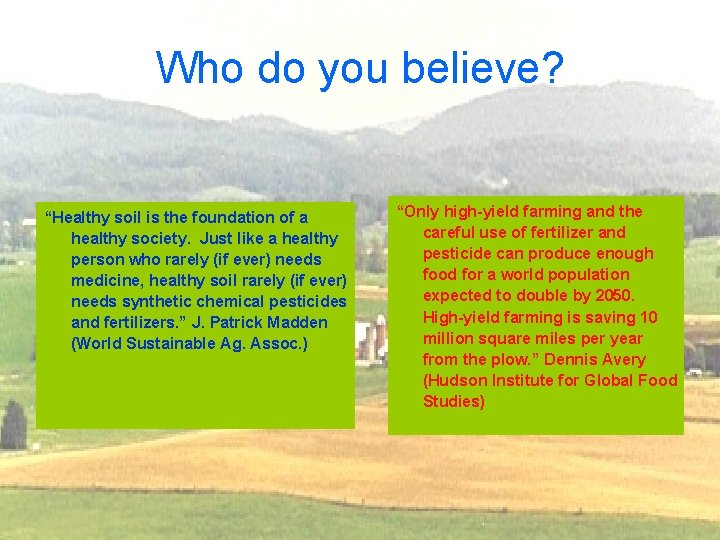 Who do you believe? “Healthy soil is the foundation of a healthy society. Just