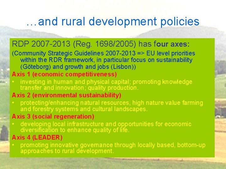 …and rural development policies RDP 2007 -2013 (Reg. 1698/2005) has four axes: (Community Strategic