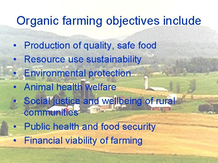 Organic farming objectives include • • • Production of quality, safe food Resource use
