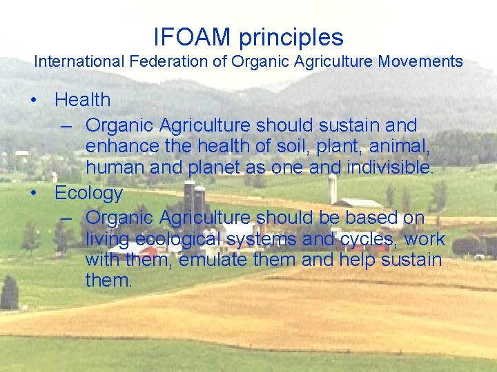 IFOAM principles International Federation of Organic Agriculture Movements • Health – Organic Agriculture should