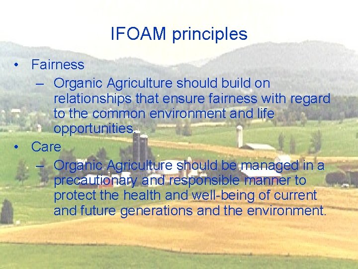 IFOAM principles • Fairness – Organic Agriculture should build on relationships that ensure fairness