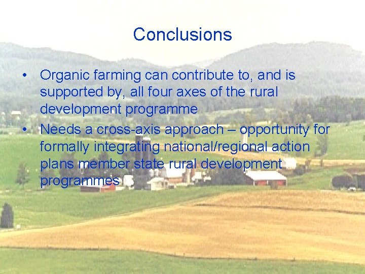 Conclusions • Organic farming can contribute to, and is supported by, all four axes