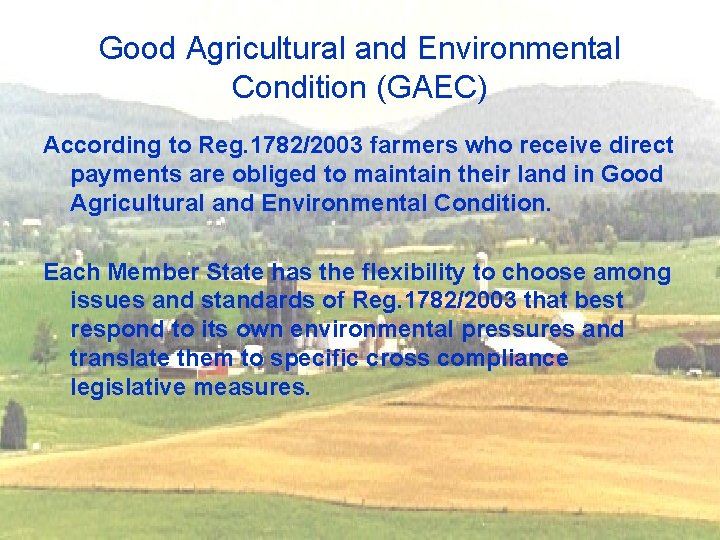 Good Agricultural and Environmental Condition (GAEC) According to Reg. 1782/2003 farmers who receive direct