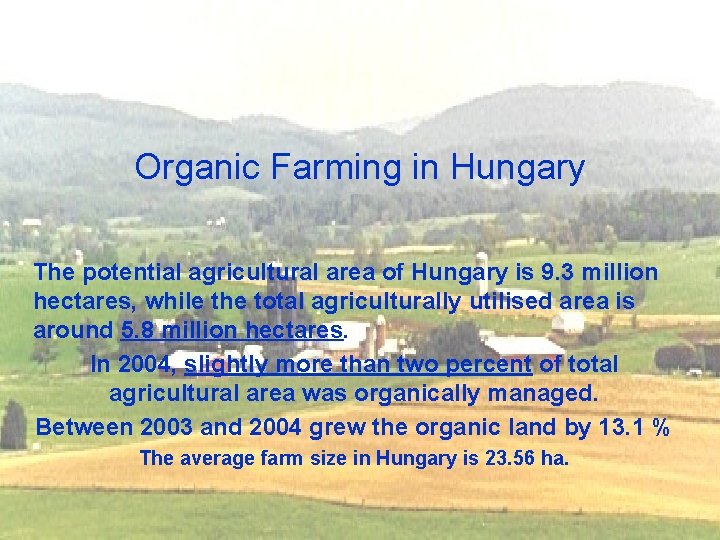 Organic Farming in Hungary The potential agricultural area of Hungary is 9. 3 million