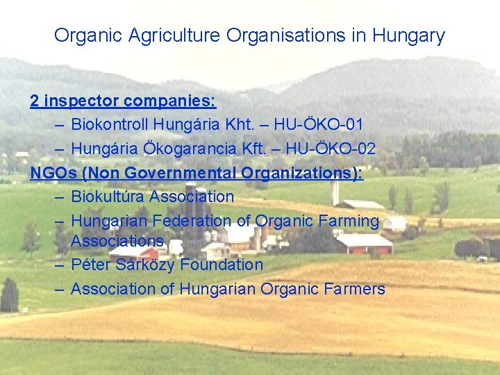 Organic Agriculture Organisations in Hungary 2 inspector companies: – Biokontroll Hungária Kht. – HU-ÖKO-01