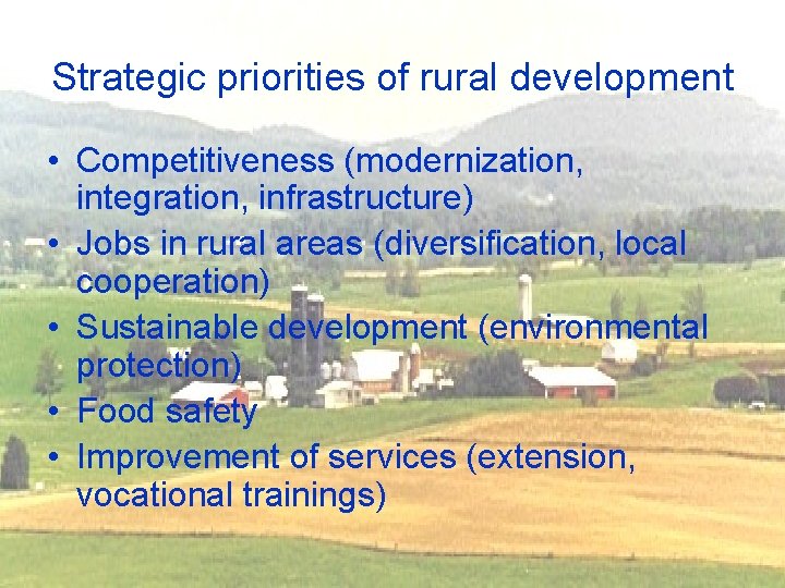 Strategic priorities of rural development • Competitiveness (modernization, integration, infrastructure) • Jobs in rural