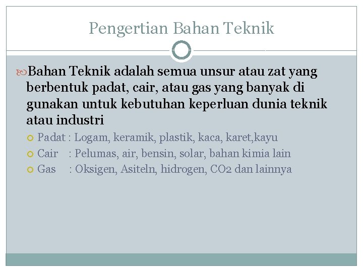 Pengertian Bahan Teknik adalah semua unsur atau zat yang berbentuk padat, cair, atau gas