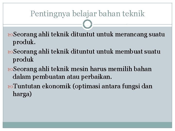 Pentingnya belajar bahan teknik Seorang ahli teknik dituntut untuk merancang suatu produk. Seorang ahli