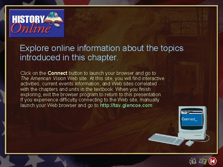 Explore online information about the topics introduced in this chapter. Click on the Connect