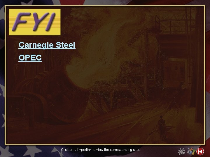 Carnegie Steel OPEC Click on a hyperlink to view the corresponding slide. 