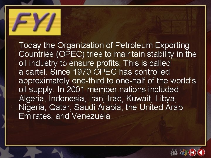 Today the Organization of Petroleum Exporting Countries (OPEC) tries to maintain stability in the