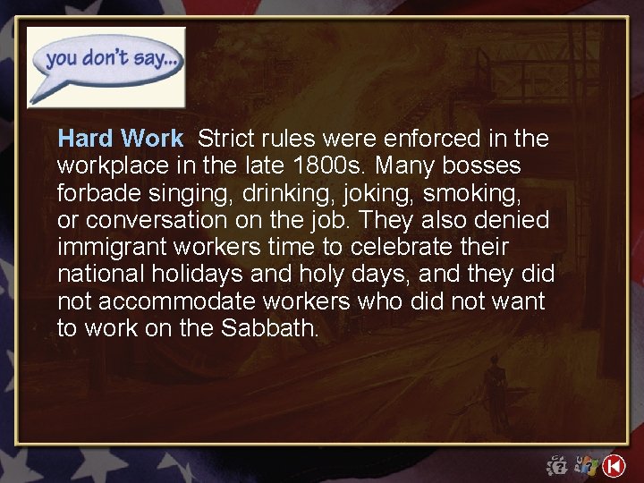 Hard Work Strict rules were enforced in the workplace in the late 1800 s.