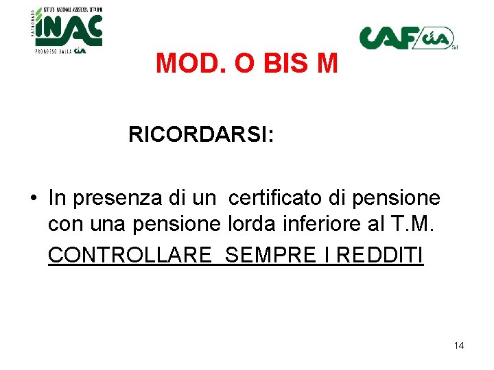 MOD. O BIS M RICORDARSI: • In presenza di un certificato di pensione con