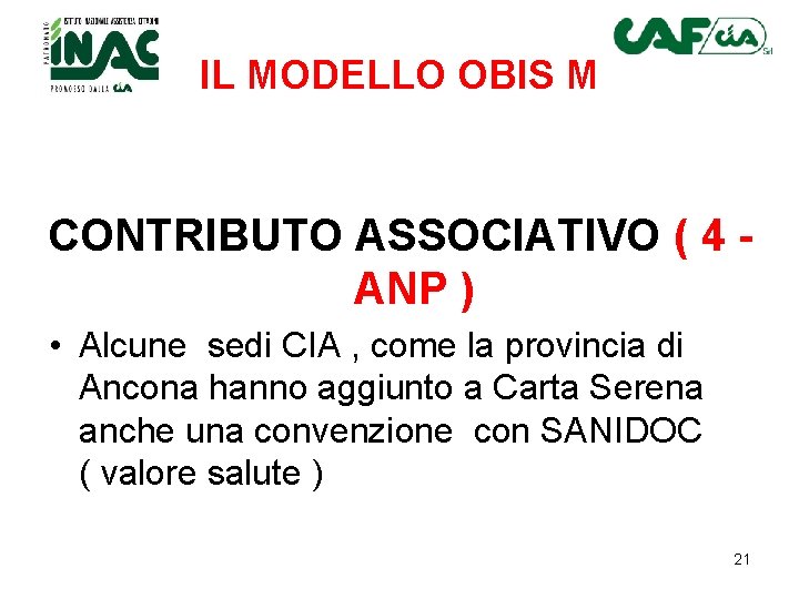 IL MODELLO OBIS M CONTRIBUTO ASSOCIATIVO ( 4 ANP ) • Alcune sedi CIA IL MODELLO OBIS M CONTRIBUTO ASSOCIATIVO ( 4 ANP ) • Alcune sedi CIA