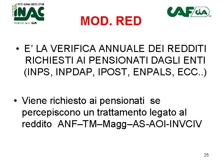 MOD. RED • E’ LA VERIFICA ANNUALE DEI REDDITI RICHIESTI AI PENSIONATI DAGLI ENTI MOD. RED • E’ LA VERIFICA ANNUALE DEI REDDITI RICHIESTI AI PENSIONATI DAGLI ENTI