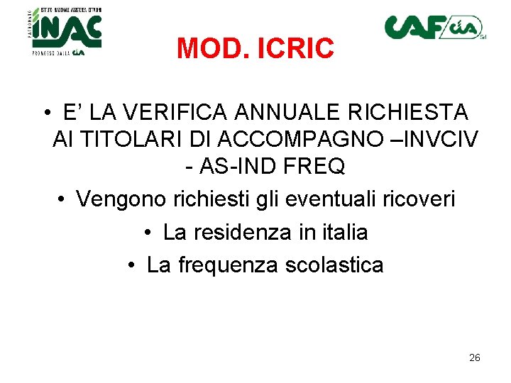 MOD. ICRIC • E’ LA VERIFICA ANNUALE RICHIESTA AI TITOLARI DI ACCOMPAGNO –INVCIV - MOD. ICRIC • E’ LA VERIFICA ANNUALE RICHIESTA AI TITOLARI DI ACCOMPAGNO –INVCIV -