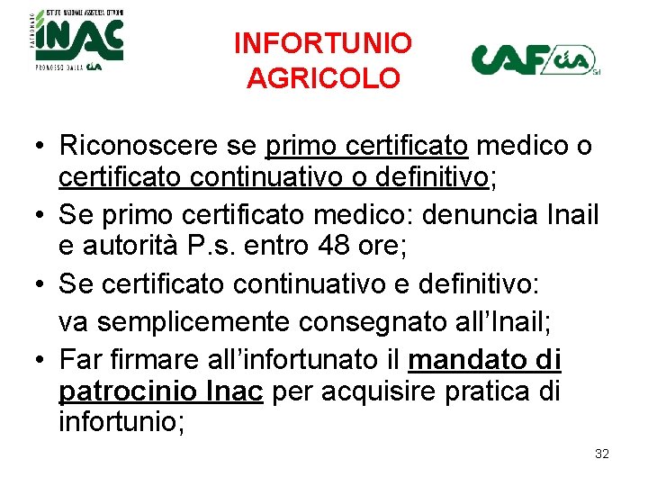 INFORTUNIO AGRICOLO • Riconoscere se primo certificato medico o certificato continuativo o definitivo; • INFORTUNIO AGRICOLO • Riconoscere se primo certificato medico o certificato continuativo o definitivo; •