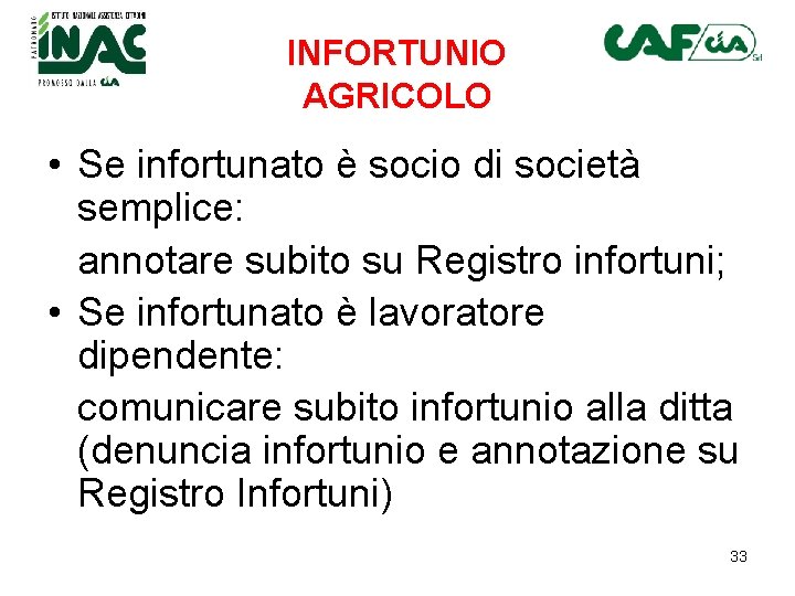 INFORTUNIO AGRICOLO • Se infortunato è socio di società semplice: annotare subito su Registro