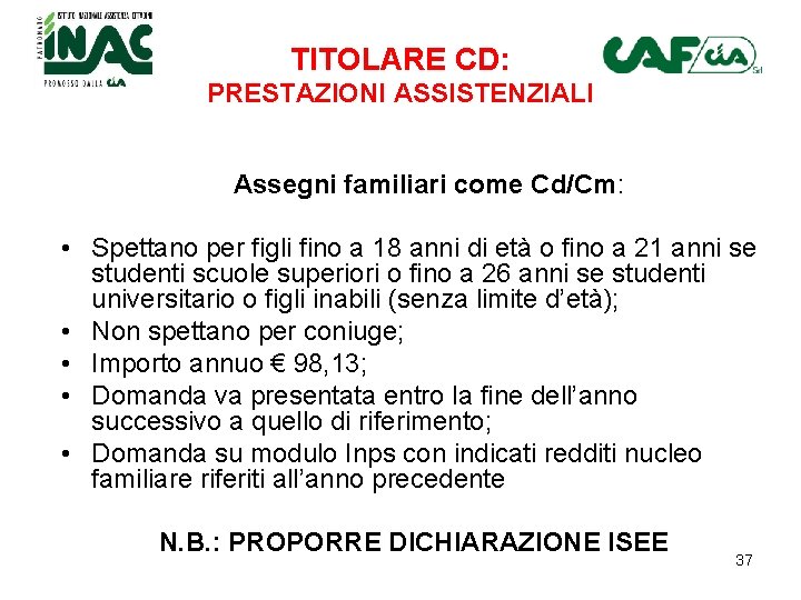 TITOLARE CD: PRESTAZIONI ASSISTENZIALI Assegni familiari come Cd/Cm: • Spettano per figli fino a TITOLARE CD: PRESTAZIONI ASSISTENZIALI Assegni familiari come Cd/Cm: • Spettano per figli fino a