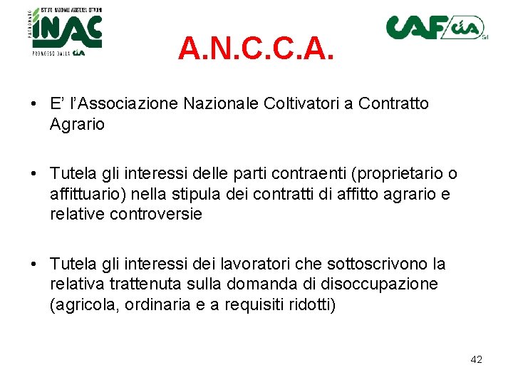A. N. C. C. A. • E’ l’Associazione Nazionale Coltivatori a Contratto Agrario • A. N. C. C. A. • E’ l’Associazione Nazionale Coltivatori a Contratto Agrario •