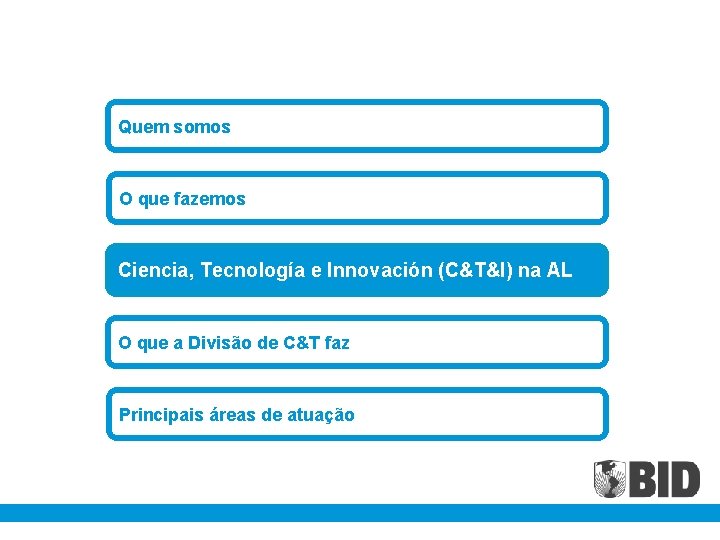 Quem somos O que fazemos Ciencia, Tecnología e Innovación (C&T&I) na AL O que