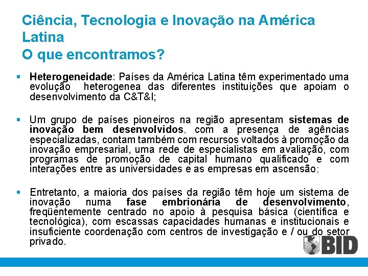 Ciência, Tecnologia e Inovação na América Latina O que encontramos? § Heterogeneidade: Países da