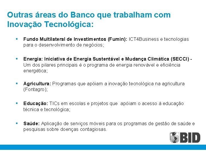Outras áreas do Banco que trabalham com Inovação Tecnológica: § Fundo Multilateral de Investimentos