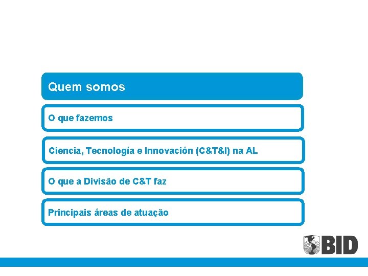 Quem somos O que fazemos Ciencia, Tecnología e Innovación (C&T&I) na AL O que