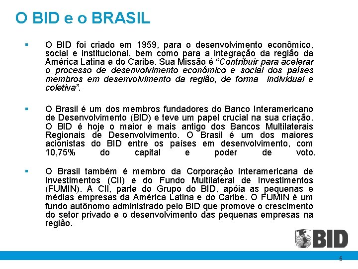 O BID e o BRASIL § O BID foi criado em 1959, para o