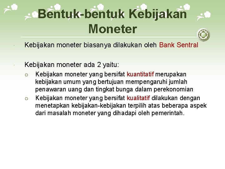 Bentuk-bentuk Kebijakan Moneter Kebijakan moneter biasanya dilakukan oleh Bank Sentral Kebijakan moneter ada 2