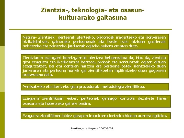 Zientzia-, teknologia- eta osasunkulturarako gaitasuna Natura- Zientziek gertaerak ulertzeko, ondorioak iragartzeko eta norberaren bizibaldintzak,