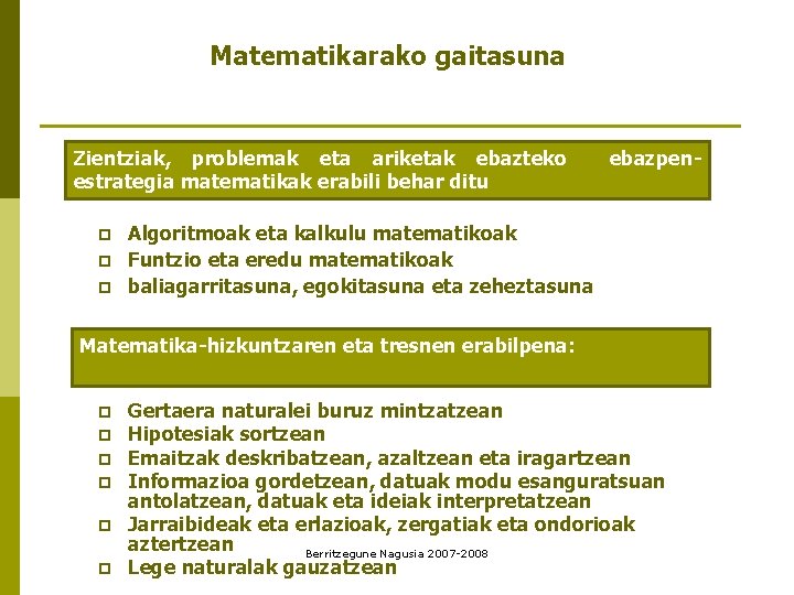 Matematikarako gaitasuna Zientziak, problemak eta ariketak ebazteko estrategia matematikak erabili behar ditu p p