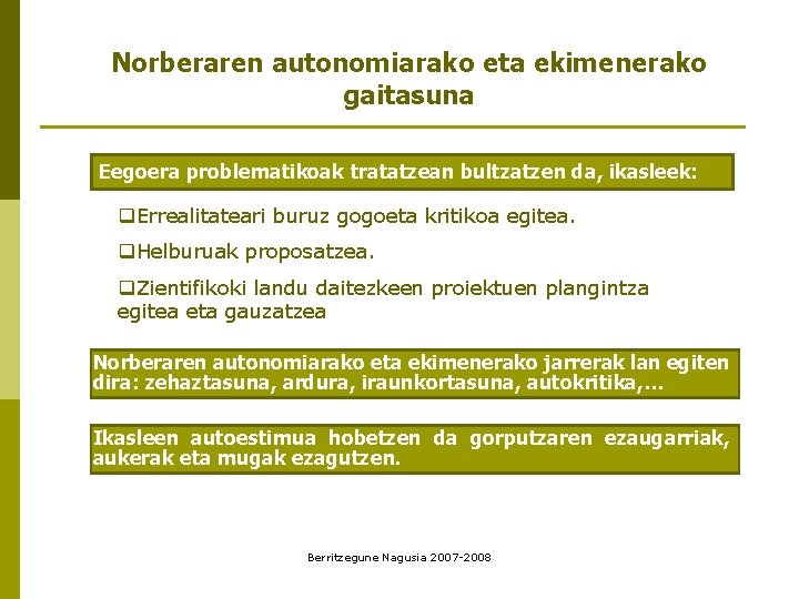 Norberaren autonomiarako eta ekimenerako gaitasuna Eegoera problematikoak tratatzean bultzatzen da, ikasleek: q. Errealitateari buruz