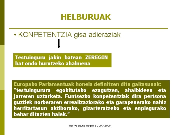HELBURUAK • KONPETENTZIA gisa adieraziak Testuinguru jakin batean ZEREGIN bat ondo burutzeko ahalmena Europako