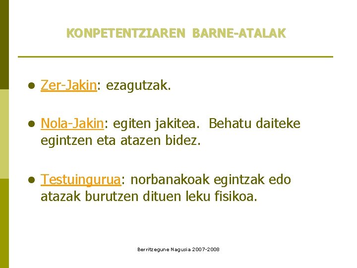 KONPETENTZIAREN BARNE-ATALAK l Zer-Jakin: ezagutzak. l Nola-Jakin: egiten jakitea. Behatu daiteke egintzen eta atazen