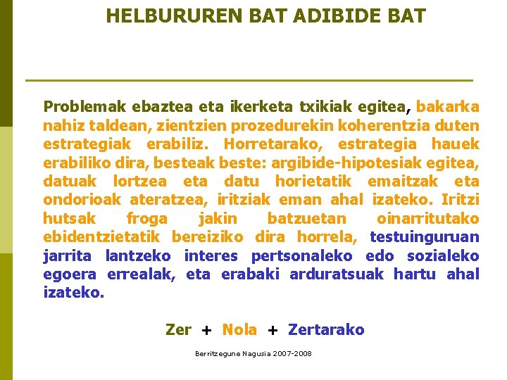 HELBURUREN BAT ADIBIDE BAT Problemak ebaztea eta ikerketa txikiak egitea, bakarka nahiz taldean, zientzien