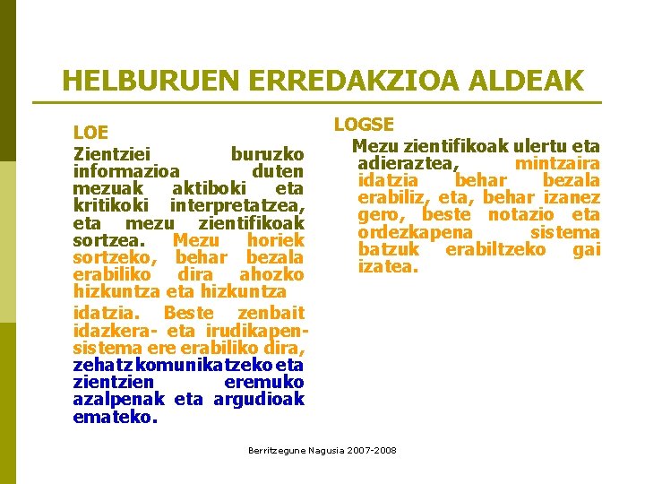 HELBURUEN ERREDAKZIOA ALDEAK LOE Zientziei buruzko informazioa duten mezuak aktiboki eta kritikoki interpretatzea, eta