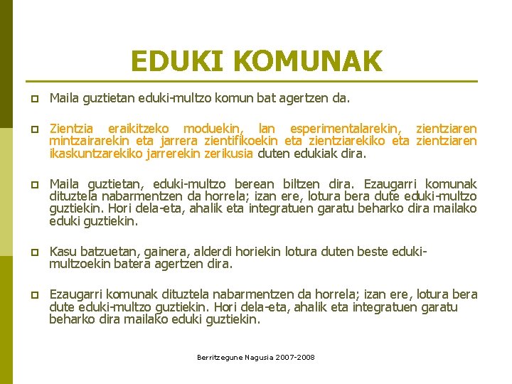 EDUKI KOMUNAK p Maila guztietan eduki-multzo komun bat agertzen da. p Zientzia eraikitzeko moduekin,