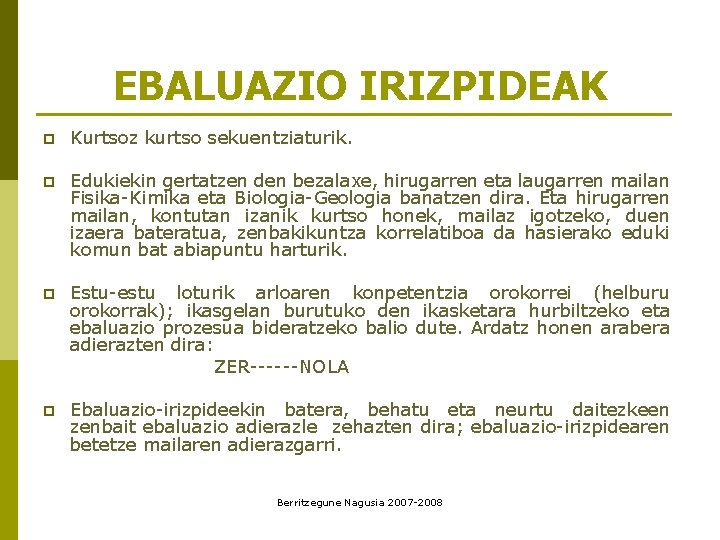 EBALUAZIO IRIZPIDEAK p Kurtsoz kurtso sekuentziaturik. p Edukiekin gertatzen den bezalaxe, hirugarren eta laugarren