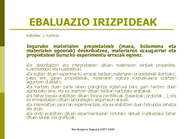 EBALUAZIO IRIZPIDEAK Adibidea: 1. Kurtsoa Inguruko materialen propietateak (masa, bolumena eta materialen egoerak) deskribatzea,