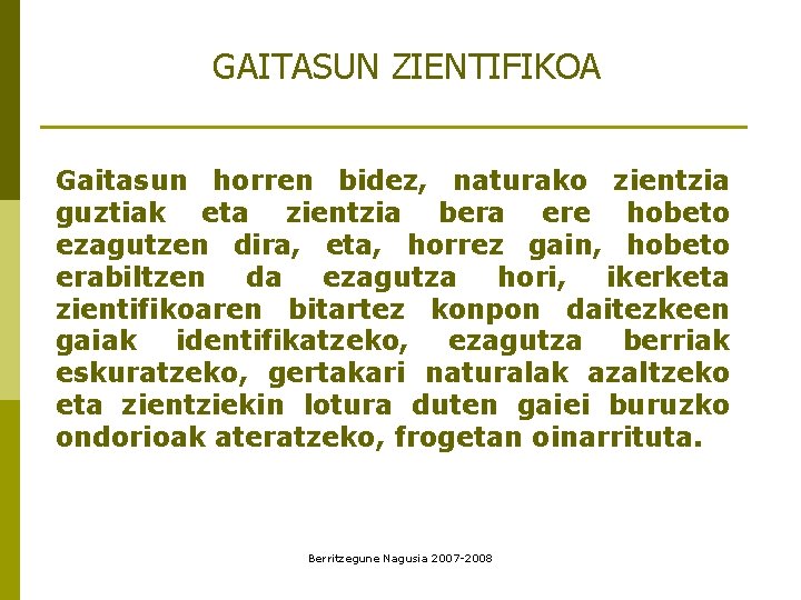 GAITASUN ZIENTIFIKOA Gaitasun horren bidez, naturako zientzia guztiak eta zientzia bera ere hobeto ezagutzen