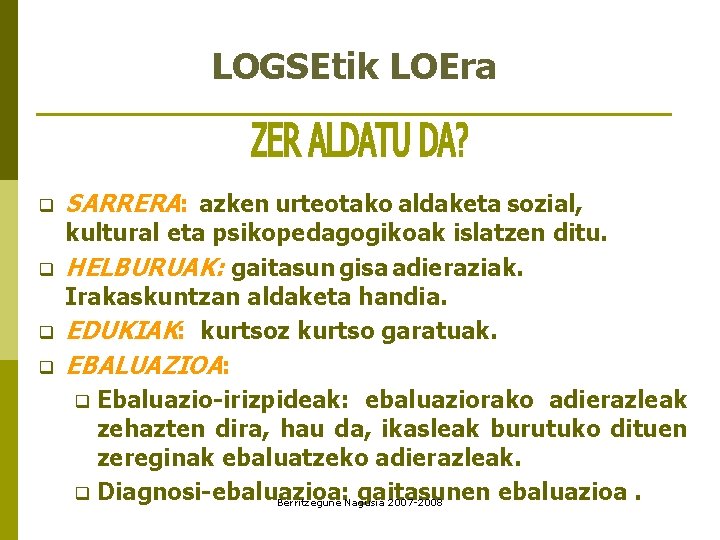 LOGSEtik LOEra q q SARRERA: azken urteotako aldaketa sozial, kultural eta psikopedagogikoak islatzen ditu.