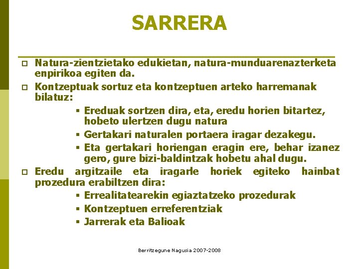 SARRERA p p p Natura-zientzietako edukietan, natura-munduarenazterketa enpirikoa egiten da. Kontzeptuak sortuz eta kontzeptuen