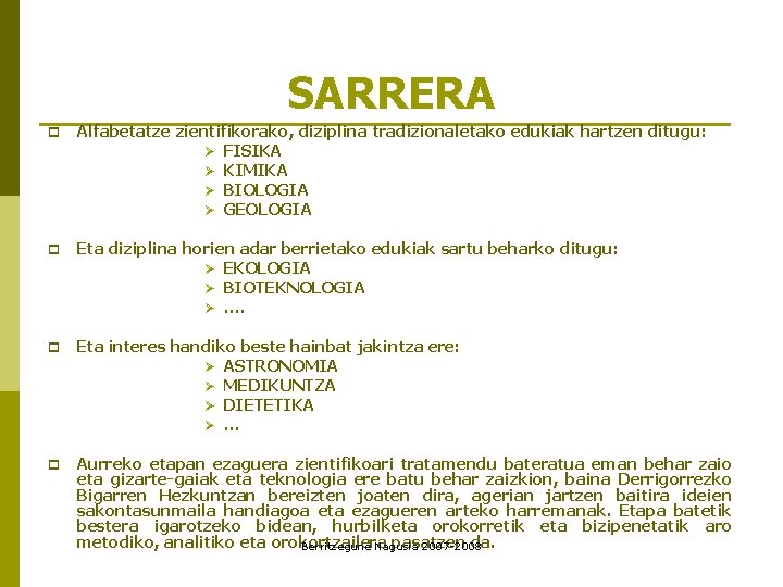 SARRERA p Alfabetatze zientifikorako, diziplina tradizionaletako edukiak hartzen ditugu: Ø FISIKA Ø KIMIKA Ø