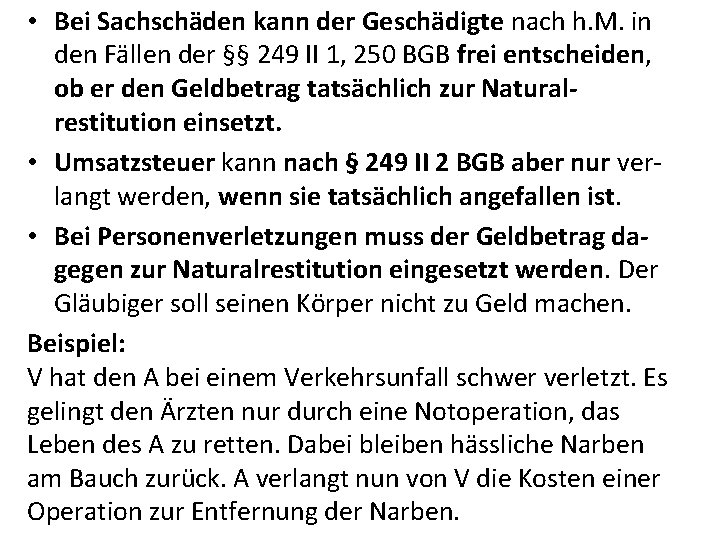  • Bei Sachschäden kann der Geschädigte nach h. M. in den Fällen der