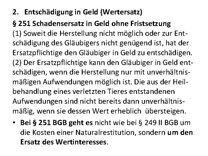 2. Entschädigung in Geld (Wertersatz) § 251 Schadensersatz in Geld ohne Fristsetzung (1) Soweit