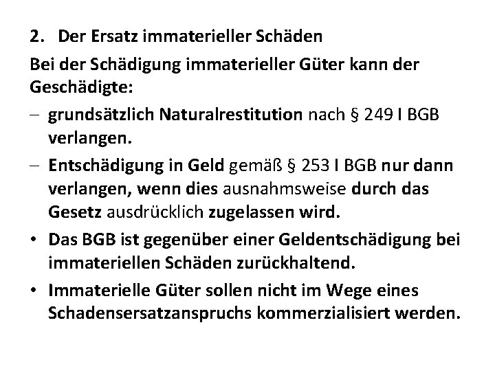 2. Der Ersatz immaterieller Schäden Bei der Schädigung immaterieller Güter kann der Geschädigte: -