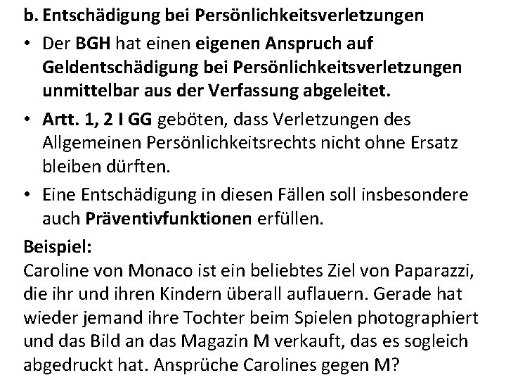 b. Entschädigung bei Persönlichkeitsverletzungen • Der BGH hat einen eigenen Anspruch auf Geldentschädigung bei